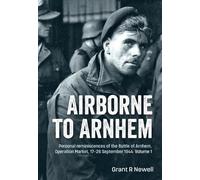 Grant R. Newell Airborne to Arnhem Volume 1 (Tascabile)