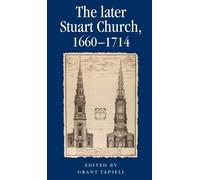 Grant Tapsell The Later Stuart Church, 1660-1714 (Tascabile)
