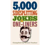 Grant Tucker 5,000 Sidesplitting Jokes and One-Liners (Tascabile)
