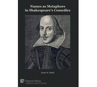 Grant W. Smith Names as Metaphors in Shakespeare’s Comedies (Copertina rigida)