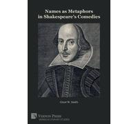 Grant W Smith Names as Metaphors in Shakespeare's Comedies (Tascabile)