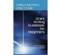 Grant Writing Guidebook for Beginners: (and those just interested in the basics!)