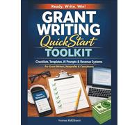 Grant Writing QuickStart Toolkit: Checklists, Templates, AI Prompts & Research Systems for Nonprofits and Grant Funding Consultants