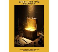 GRANT WRITING SECRETS Tips Tools And Templates For Winning Proposals