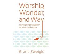 Grant Zweigle Worship, Wonder, and Way (Tascabile)