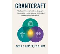Grantcraft: The Practitioner’s Guide to Strategic Funding for Public Service, Healthcare, and the Nonprofit Sector