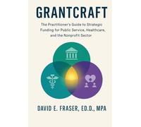 Grantcraft: The Practitioner's Guide to Strategic Funding for Public Service, Healthcare, and the Nonprofit Sector