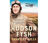 Grantlee Kieza Hudson Fysh: The extraordinary life of the WWI hero w (Tascabile)