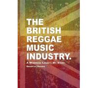 Grantley Haynes The British Reggae Music Industry (Tascabile)