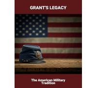 Grant'S Legacy: The American Military Tradition