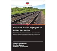 Granulats d'acier appliqués au ballast ferroviaire: Méthodologie de stabilisation chimique en phase liquide et évaluation géotechnique, environnementale et structurelle
