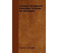 Granville C. Cu A Scheme For Imperial Federation - A Senate For The (Tascabile)