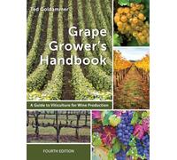 Grape Grower's Handbook: A Guide To Viticulture for Wine Production (Wine Grape Growing)