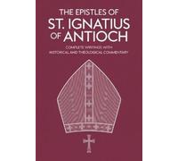 Grapevine Christianity The Epistles of St. Ignatius of Antioch (Tascabile)