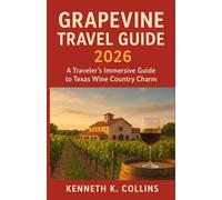 GRAPEVINE TRAVEL GUIDE 2026: A Traveler’s Immersive Guide to Texas Wine Country Charm