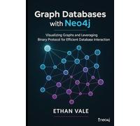 Graph Databases with Neo4j: Visualizing Graphs and Leveraging Binary Protocol for Efficient Database Interaction