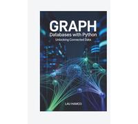 GRAPH Databases with Python Unlocking Connected Data: Mastering Neo"Ineo4j, Cypher, and AI-Driven Graph Analytics
