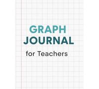 Graph Journal for Teachers: 8.5x11 Grid Paper Notebook | 120 Pages | Quad Ruled Softcover for Lesson Planning, Data Tracking & Classroom Organization | Teacher Supplies