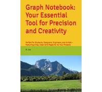 Graph Notebook: Your Essential Tool for Precision and Creativity: Perfect for Students, Designers, Engineers, and Artists - Featuring Crisp, Clear Grid Pages for All Your Projects