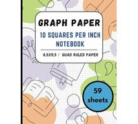 Graph Paper 10 Squares Per Inch Notebook: Grid Paper for Math and Science Students, Teacher, Engineer, Architect, Designer, Grid Paper Notebook, Quad Ruled 10x10 ( 118 Pages, 8.5 x 11).