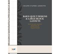 Graph Paper Addicts - Barn Quilt Designs & Large Block Layouts: 4 Squares Per Inch Grid for Barn Quilts, Bold Geometry, and Large Quilt Block Planning