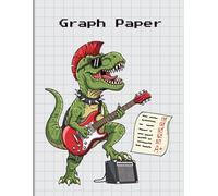 Graph Paper Composition Notebook: Rockstar Dinosaur Playing Guitar | 8.5 x 11 Grid Notebook | 4x4 Quad Ruled | 110 Pages for Math, Music, School, STEM & Engineering