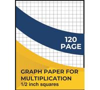 Graph Paper for Multiplication: ½ Inch Squares | 8.5 x 11 in | 120 Pages | for Math Mastery, Homeschool & Classroom, kids and teen