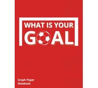 Graph Paper Notebook: Blank Graph Notebook | "What Is Your Goal" | Red Cover | 100 Pages | 8,5 x 11 Inches | Sport Themed | For Work and Study | For Children, Teens and Adults
