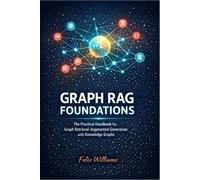 Graph RAG Foundations: The Practical Handbook for Graph Retrieval-Augmented Generation with Knowledge Graphs