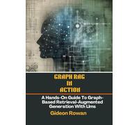 Graph RAG in Action: A Hands-On Guide to Graph-Based Retrieval-Augmented Generation with LLMs