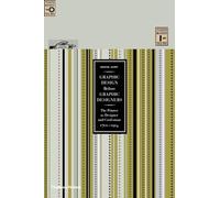 Graphic Design Before Graphic Designers: The Printer As Designer and Craftsman: 1700-1914