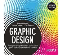 Graphic design. Principi di progettazione e applicazioni per la stampa, l'animazione e il Web