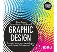 Graphic design. Principi di progettazione e applicazioni per la stampa, l'animazione e il Web