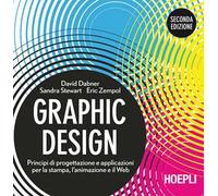 Graphic design. Principi di progettazione e applicazioni per la stampa, l'animazione e il Web