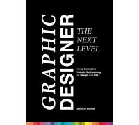Graphic Designer - The Next Level: Using Innovative Holistic Methodology on Design and Life