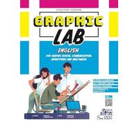 Graphic lab. English for graphic design, communication, advertising and multimedia. Per gli Ist. tecnici e professionali. Con e-book. Con espansione online. Con Audio. Con Video