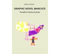 GRAPHIC NOVEL MANCATE: Fumetti in forma di prosa