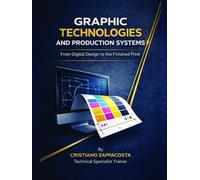 Graphic Technologies and Production Systems: From Digital Design to the Finished Print