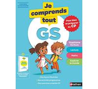 Graphisme - Ecriture - Lecture - Maths - Explorer le monde GS: Pour bien se préparer au CP