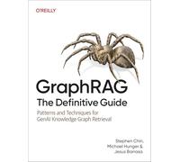 GraphRAG: The Definitive Guide: Patterns and Techniques for GenAI Knowledge Graph Retrieval