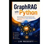 GraphRAG with Python: Build Intelligent Retrieval Systems with Knowledge Graphs, Large Language Models, and Python