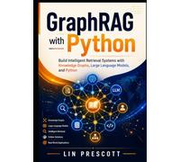 GraphRAG with Python: Build Intelligent Retrieval Systems with Knowledge Graphs, Large Language Models, and Python