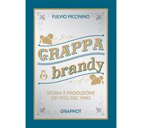 Grappa e brandy. Storia e produzione dei figli del vino - [Graphot]