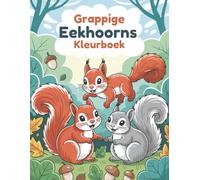 Grappige Eekhoorns Kleurboek: 60 Bosscènes Makkelijk om in te Kleuren voor Kinderen van 4-8 Jaar | Enkelzijdige Pagina’s om Doordrukken van Stiften te Voorkomen