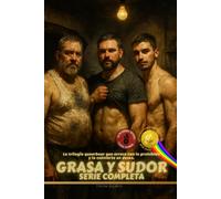 Grasa y sudor - Trilogía completa (Edición de Lujo en color): Deseo, fuego y familia elegida en la saga queerbear definitiva