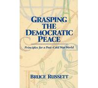 Grasping the Democratic Peace: Principles for a Post-Cold War World