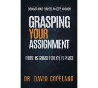 Grasping Your Assignment: There is Grace for Your Place - Copeland David