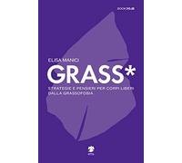 Grass*. Strategie e pensieri per corpi liberi dalla grassofobia