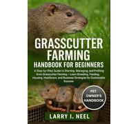 GRASSCUTTER FARMING HANDBOOK FOR BEGINNERS: A Step-by-Step Guide to Starting, Managing, and Profiting from Grasscutter Farming - Learn Breeding, ... Business Strategies for Sustainable Success.