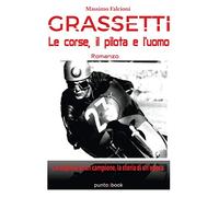 Libri Massimo Falcioni - Grassetti. Le Corse, Il Pilota E L'uomo